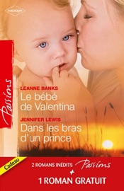 Le bébé de Valentina - Dans les bras d'un prince - Le coeur a ses raisons - Leanne Banks, Jennifer Lewis & Heidi Betts by  Leanne Banks, Jennifer Lewis & Heidi Betts PDF Download