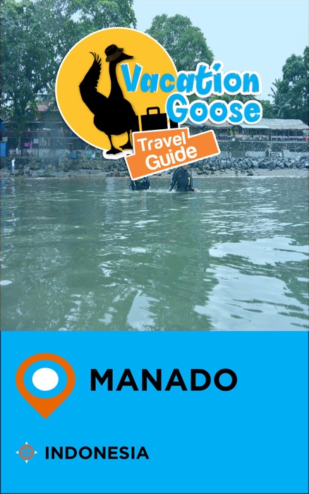 Vacation Goose Travel Guide Manado Indonesia