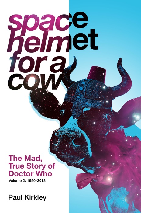 Space Helmet for a Cow 2: The Mad, True Story of Doctor Who 1990-2013