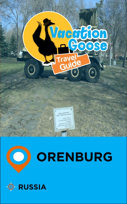 Vacation Goose Travel Guide Orenburg Russia