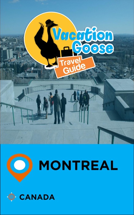 Vacation Goose Travel Guide Montreal Canada