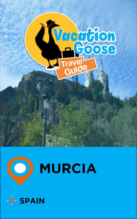 Vacation Goose Travel Guide Murcia Spain