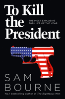 Sam Bourne - To Kill the President artwork