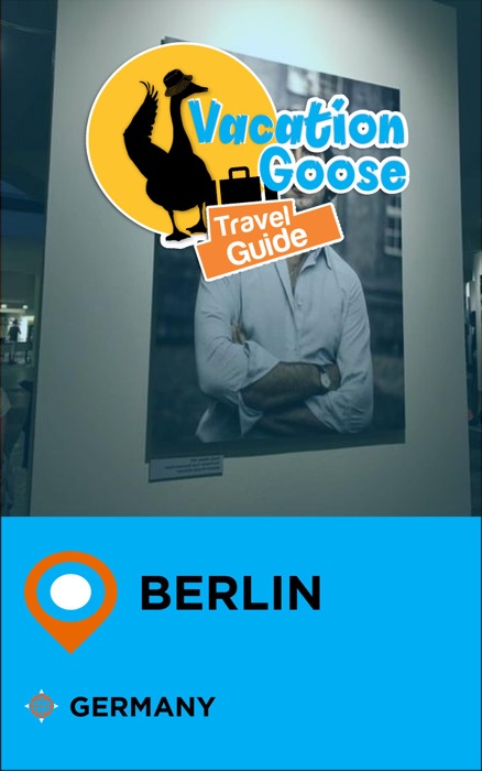 Vacation Goose Travel Guide Berlin Germany