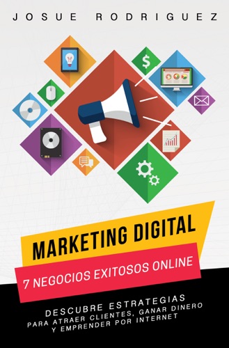 Marketing Digital: 7 Negocios Exitosos Online-Descubre estrategias para atraer clientes, ganar dinero y emprender por Internet