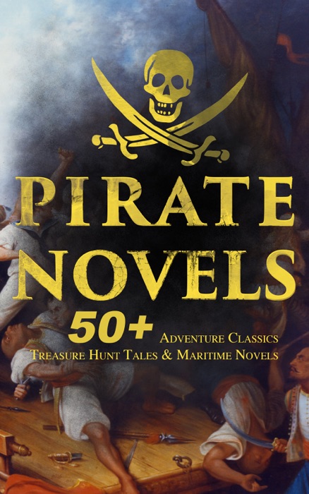 PIRATE NOVELS: 50+ Adventure Classics, Treasure Hunt Tales & Maritime Novels