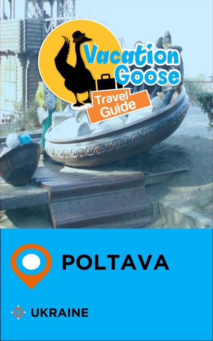 Vacation Goose Travel Guide Poltava Ukraine