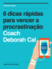 6 dicas rápidas para vencer a procrastinação - Deborah Cal