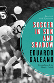 Soccer in Sun and Shadow - Eduardo Galeano & Mark Fried