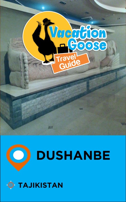 Vacation Goose Travel Guide Dushanbe Tajikistan