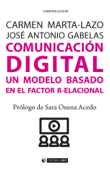 Comunicación digital. Un modelo basado en el Factor R-elacional - Carmen Marta-Lazo & José Antonio Gabelas Barroso