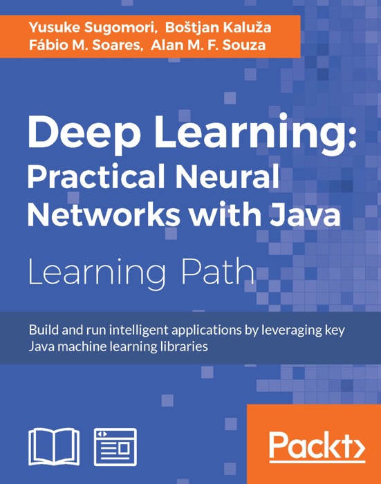 Deep Learning: Practical Neural Networks with Java