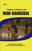 Teoria e Prática do Mini-Handebol - Diego Melo de Abreu & Milton Geovani Bergamaschi