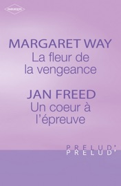 La fleur de la vengeance - Un coeur à l'épreuve (Harlequin Prélud') - Margaret Way & Jan Freed by  Margaret Way & Jan Freed PDF Download