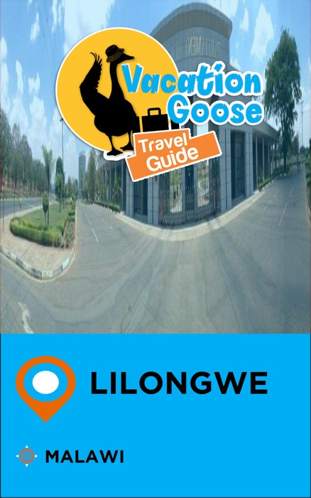 Vacation Goose Travel Guide Lilongwe Malawi