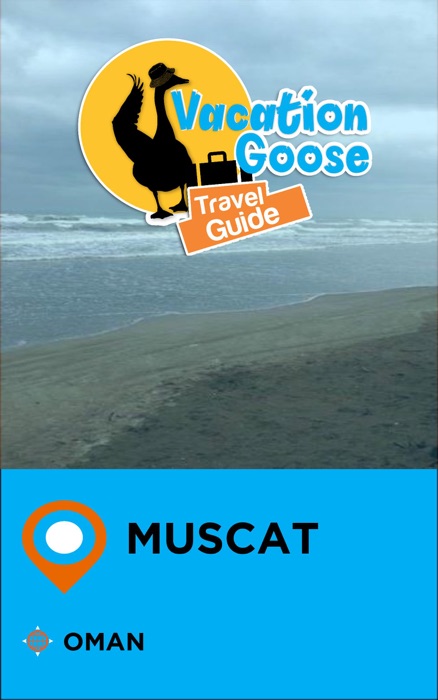 Vacation Goose Travel Guide Muscat Oman