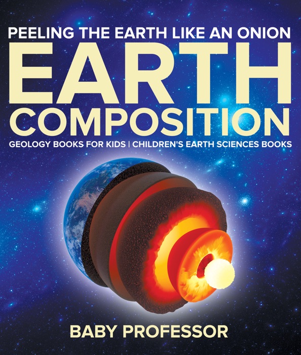 Peeling The Earth Like An Onion : Earth Composition - Geology Books for Kids  Children's Earth Sciences Books