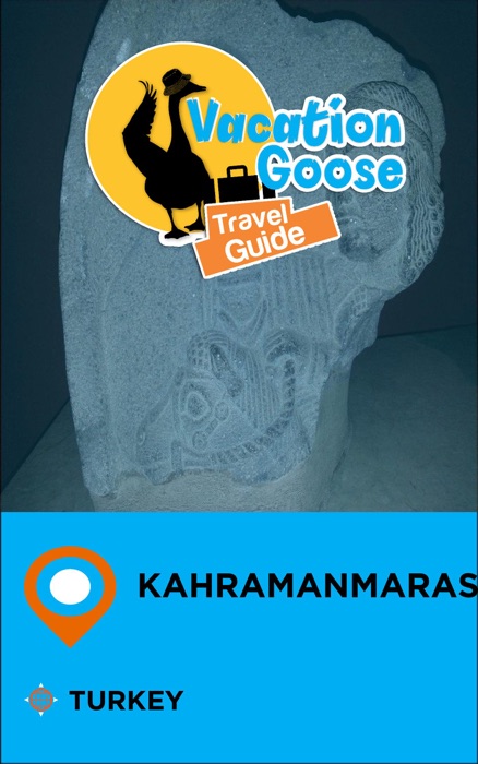 Vacation Goose Travel Guide Kahramanmaras Turkey
