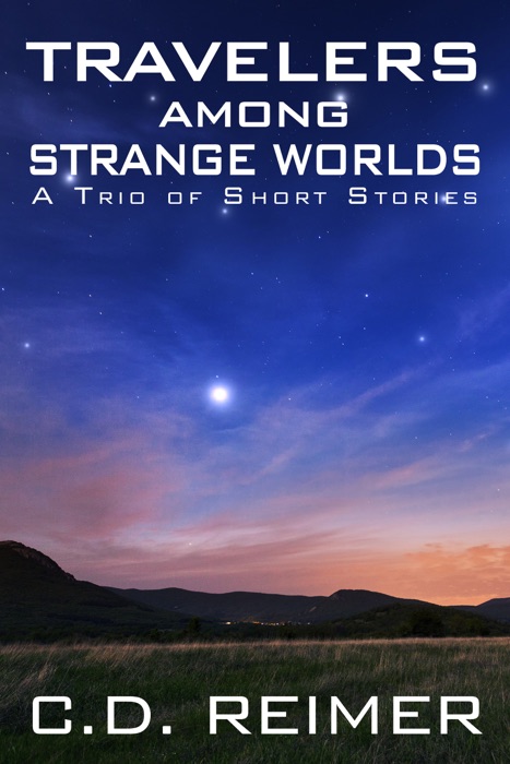 Travelers Among Strange Worlds (A Trio of Short Stories)