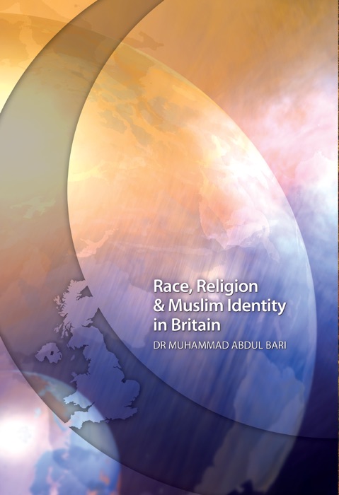 Race, Religion & Muslim Identity in Britain