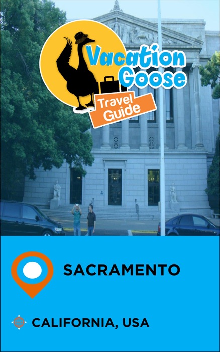 Vacation Goose Travel Guide Sacramento California, USA