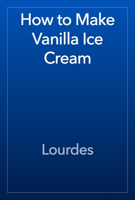 How to Make Vanilla Ice Cream