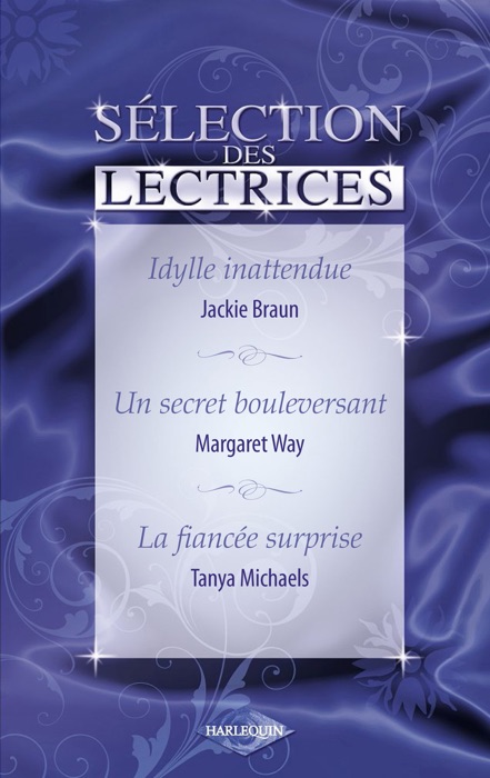 Idylle inattendue - Un secret bouleversant - La fiancée surprise (Harlequin)