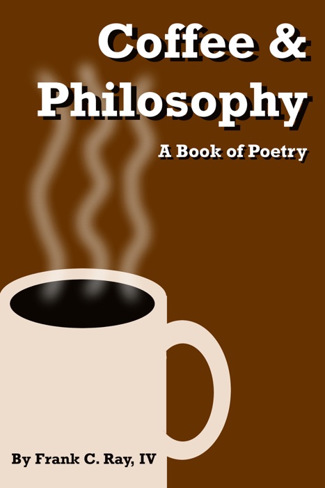 Coffee & Philosophy: A Book of Poetry