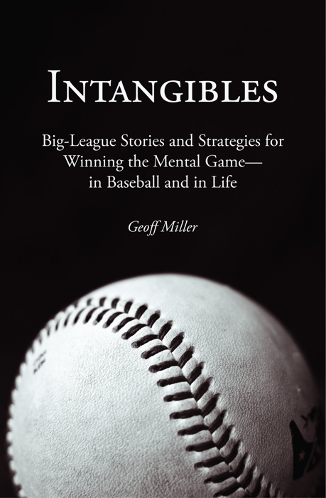 Intangibles: Big-League Stories and Strategies for Winning the Mental Game—in Baseball and in Life