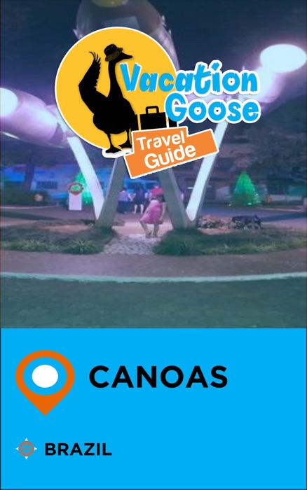 Vacation Goose Travel Guide Canoas Brazil