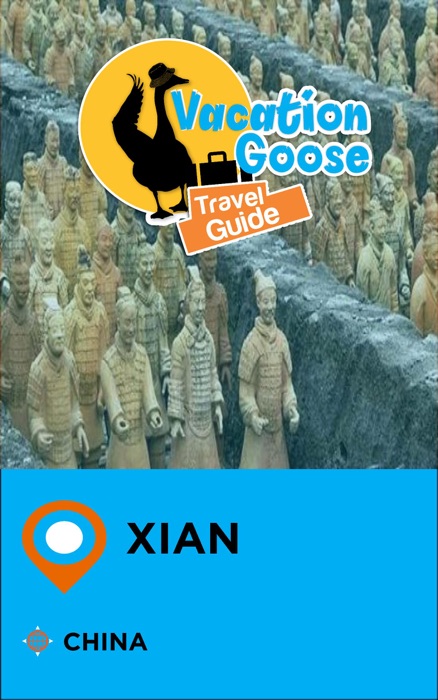 Vacation Goose Travel Guide Xian China