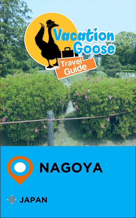 Vacation Goose Travel Guide Nagoya Japan