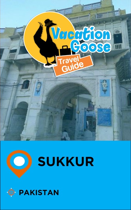 Vacation Goose Travel Guide Sukkur Pakistan