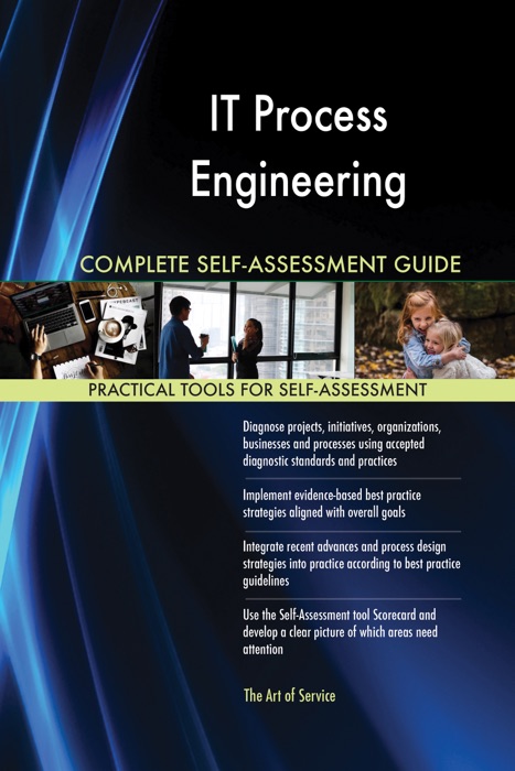 IT Process Engineering Complete Self-Assessment Guide