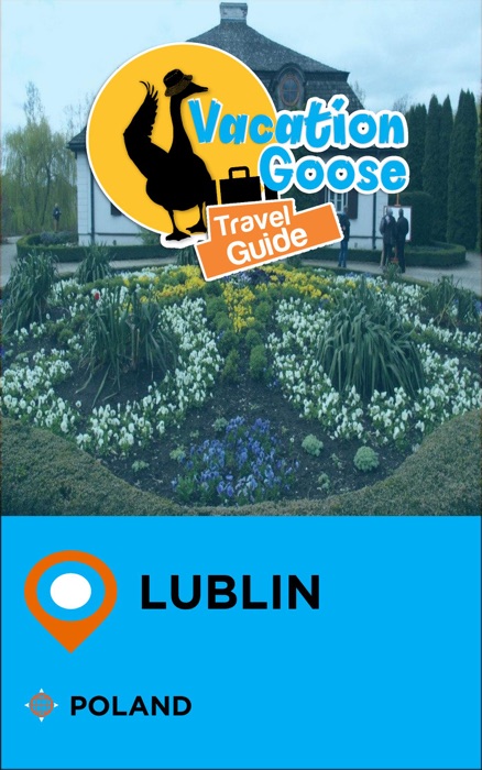 Vacation Goose Travel Guide Lublin Poland