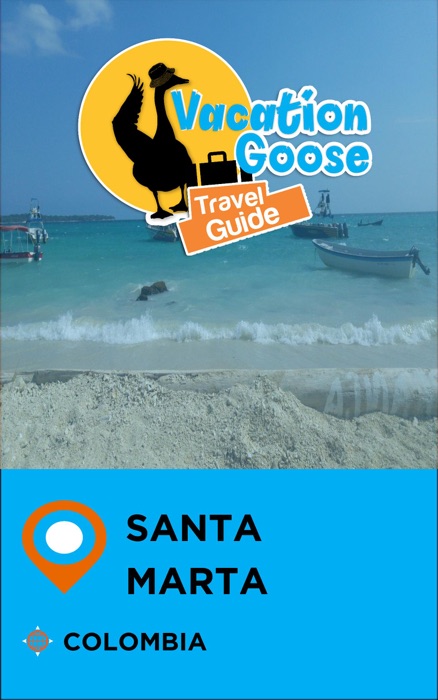 Vacation Goose Travel Guide Santa Marta Colombia