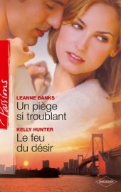 Un piège si troublant - Le feu du désir - Leanne Banks & Kelly Hunter by  Leanne Banks & Kelly Hunter PDF Download