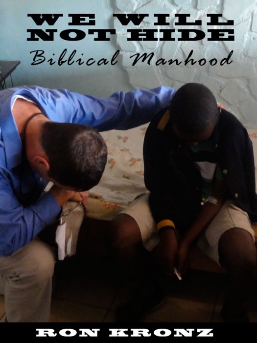We Will Not Hide: Biblical Manhood