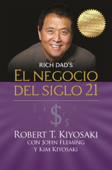 El negocio del siglo 21 (Padre Rico) - Robert T. Kiyosaki, Kim Kiyosaki & John Fleming