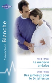 Le médecin andalou - Des jumeaux pour le Dr Jefferson (Harlequin Blanche) - Anne Fraser & Emily Forbes by  Anne Fraser & Emily Forbes PDF Download