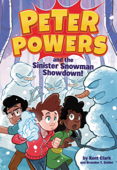 Peter Powers and the Sinister Snowman Showdown! - Kent Clark, Dave Bardin & Brandon T. Snider