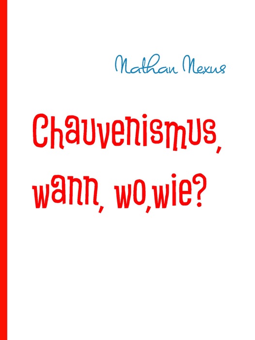 Chauvenismus, wann, wo,wie?