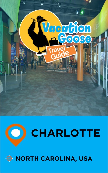 Vacation Goose Travel Guide Charlotte North Carolina, USA