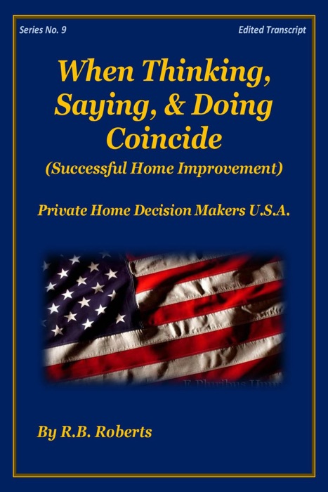 When Thinking, Saying, & Doing Coincide (Successful Home Improvement) - Series No. 9 - [PHDMUSA]