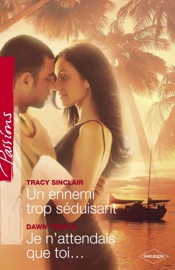 Un ennemi trop séduisant - Je n'attendais que toi... (Harlequin Passions) - Tracy Sinclair & Dawn Temple by  Tracy Sinclair & Dawn Temple PDF Download