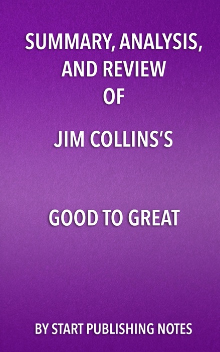 Summary, Analysis, and Review of Jim Collins’s Good to Great