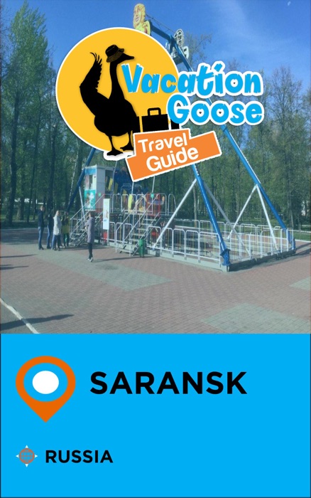 Vacation Goose Travel Guide Saransk Russia