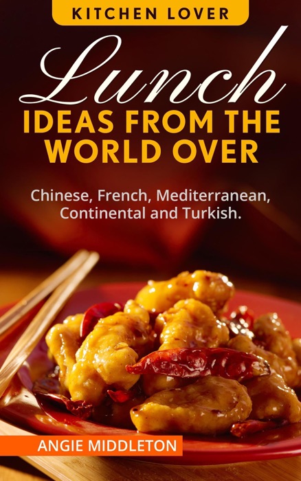 Lunch Ideas from the World Over : Chinese,French, Mediterranean, Continental and Turkish