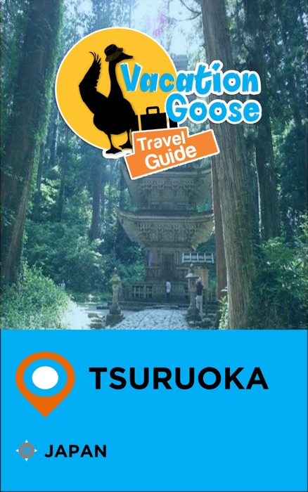 Vacation Goose Travel Guide Tsuruoka Japan