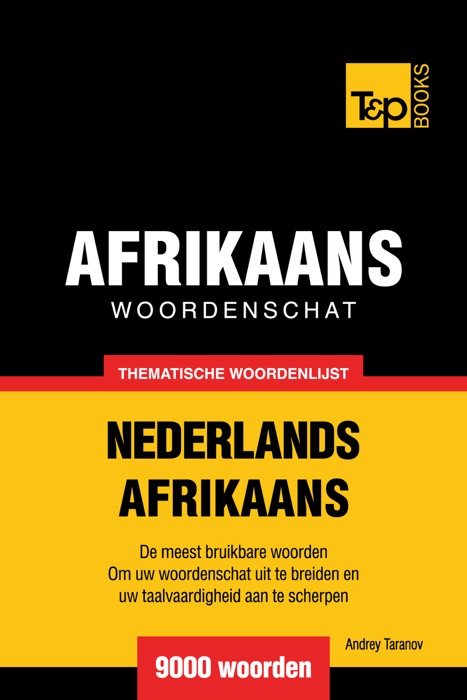 Thematische woordenschat Nederlands-Afrikaans: 9000 woorden
